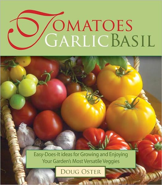 Cover for Doug Oster · Tomatoes Garlic Basil: The Simple Pleasures of Growing and Cooking Your Garden's Most Versatile Veggies (Paperback Book) (2010)