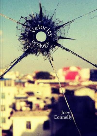 The Velocity of Slugs - Joey Connelly - Books - Etchings Press - 9780990347514 - May 15, 2015