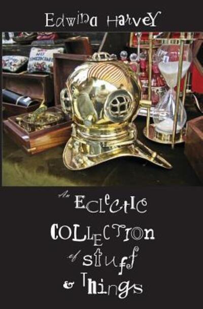 Cover for Edwina Harvey · An Eclectic Collection of Stuff and Things (Paperback Book) (2017)