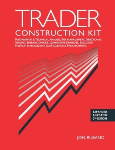 Cover for Joel Rubano · Trader Construction Kit: Fundamental &amp; Technical Analysis, Risk Management, Directional Trading, Spreads, Options, Quantitative Strategies, Execution, Position Management, Data Science &amp; Programming (Paperback Book) (2020)