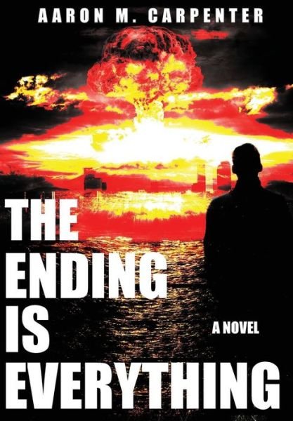 Cover for Aaron M Carpenter · The Ending is Everything (Hardcover Book) (2017)