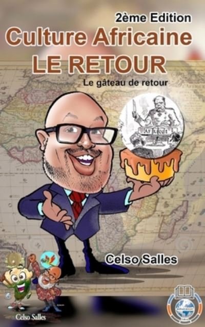 Culture Africaine - LE RETOUR - Le gateau de retour - Celso Salles - 2eme Edition - Celso Salles - Książki - Blurb - 9781006221514 - 29 listopada 2021