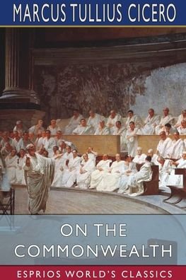 Cover for Marcus Tullius Cicero · On the Commonwealth (Esprios Classics) (Paperback Bog) (2024)