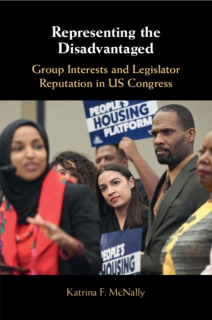 Cover for McNally, Katrina F. (Eckerd College, Florida) · Representing the Disadvantaged: Group Interests and Legislator Reputation in US Congress (Paperback Book) (2024)