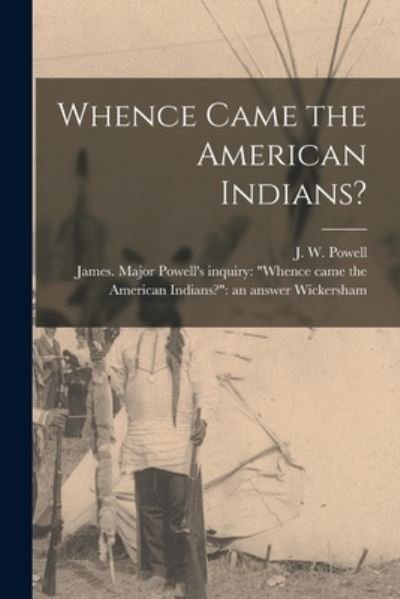 Cover for J W (John Wesley) 1834-1902 Powell · Whence Came the American Indians? [microform] (Paperback Bog) (2021)