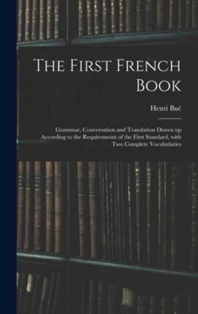 Cover for Henri Bue · The First French Book (Hardcover Book) (2021)