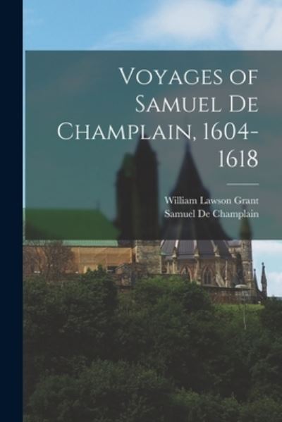 Cover for William Lawson Grant · Voyages of Samuel de Champlain, 1604-1618 (Bog) (2022)