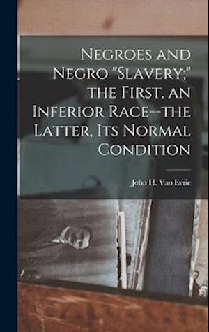 Cover for John H. 1814-1896 [From Van Evrie · Negroes and Negro Slavery; the First, an Inferior Race--The Latter, Its Normal Condition (Book) (2022)