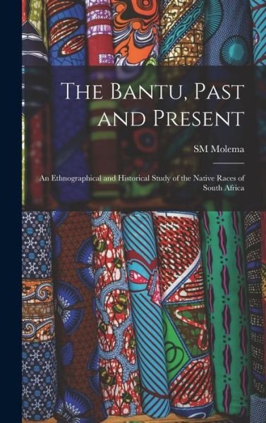 Cover for Sm Molema · Bantu, Past and Present; an Ethnographical and Historical Study of the Native Races of South Africa (Bog) (2022)