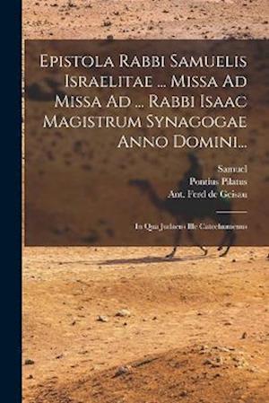 Cover for Samuel (Rabbi) · Epistola Rabbi Samuelis Israelitae ... Missa Ad Missa Ad ... Rabbi Isaac Magistrum Synagogae Anno Domini... (Book) (2022)