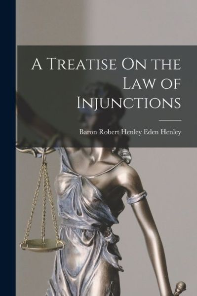 Cover for Baron Robert Henley Eden Henley · Treatise on the Law of Injunctions (Book) (2022)