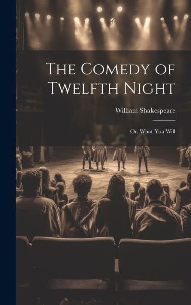 Comedy of Twelfth Night; or, What You Will - William 1564-1616 Shakespeare - Livros - Creative Media Partners, LLC - 9781020490514 - 18 de julho de 2023