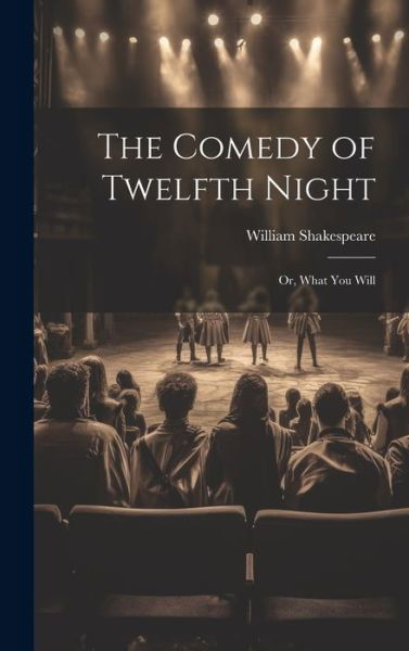 Cover for William 1564-1616 Shakespeare · Comedy of Twelfth Night; or, What You Will (Book) (2023)