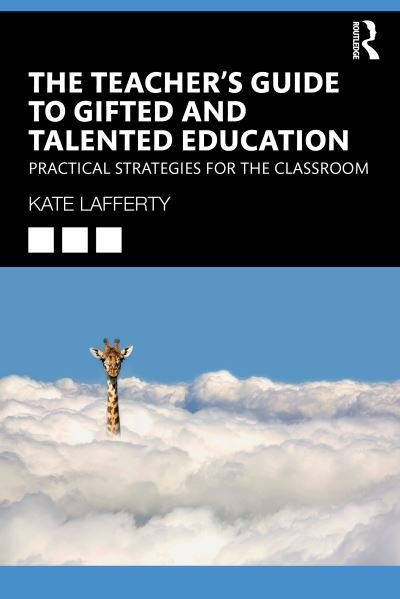 The Teacher’s Guide to Gifted and Talented Education: Practical Strategies for the Classroom - Lafferty, Kate (University of Melbourne) - Books - Taylor & Francis Ltd - 9781032213514 - August 29, 2023