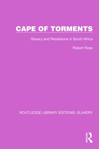 Cape of Torments: Slavery and Resistance in South Africa - Routledge Library Editions: Slavery - Robert Ross - Livres - Taylor & Francis Ltd - 9781032309514 - 27 septembre 2022