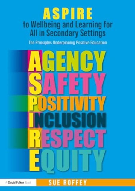 Cover for Roffey, Sue (University of Western Syndney, Australia) · ASPIRE to Wellbeing and Learning for All in Secondary Settings: The Principles Underpinning Positive Education (Pocketbok) (2024)