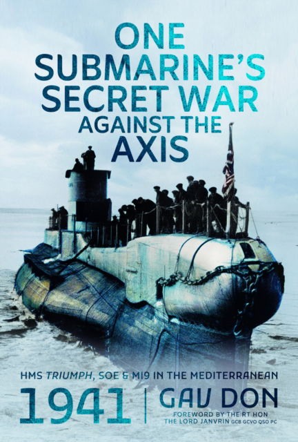 Cover for Gav Don · One Submarine's Secret War Against the Axis: HMS Triumph, SOE and MI9 in the Mediterranean, 1941 (Hardcover Book) (2025)