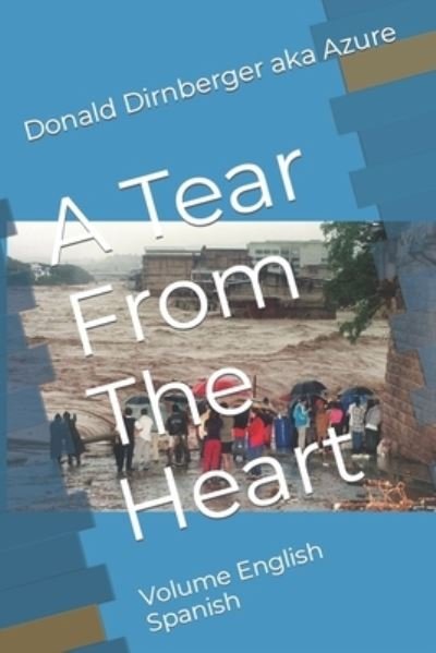 Cover for Donald Aka Azure Dirnberger · A Tear From The Heart: Volume English Spanish (Paperback Book) (2019)