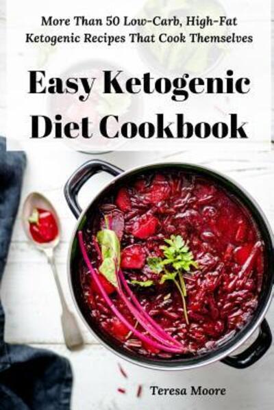 Cover for Teresa Moore · Easy Ketogenic Diet Cookbook (Paperback Book) (2019)