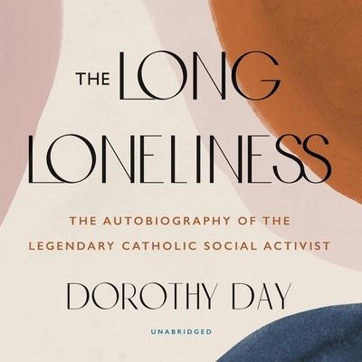 Cover for Dorothy Day · The Long Loneliness (CD) (2020)