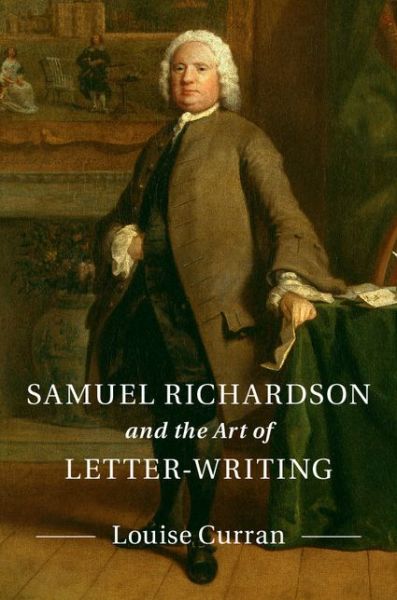 Cover for Curran, Louise (University of Oxford) · Samuel Richardson and the Art of Letter-Writing (Hardcover Book) (2016)