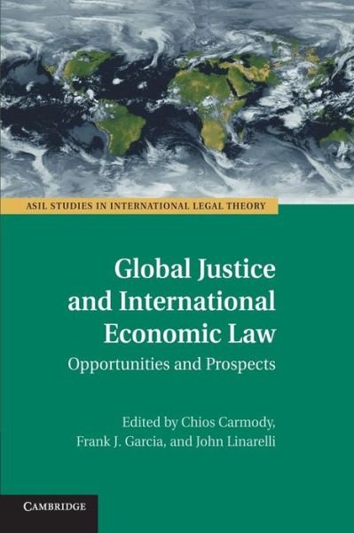 Cover for Chi Carmody · Global Justice and International Economic Law: Opportunities and Prospects - ASIL Studies in International Legal Theory (Paperback Book) (2014)