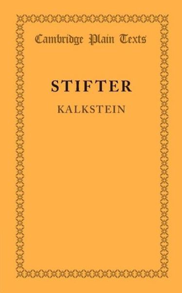 Kalkstein: Together with the Preface to Bunte Steine - Cambridge Plain Texts - Adalbert Stifter - Books - Cambridge University Press - 9781107652514 - February 7, 2013