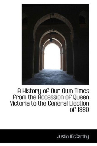 Cover for Justin Mccarthy · A History of Our Own Times from the Accession of Queen Victoria to the General Election of 1880 (Paperback Book) (2009)