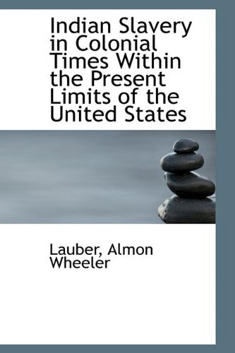 Cover for Lauber Almon Wheeler · Indian Slavery in Colonial Times Within the Present Limits of the United States (Bibliolife Reproduction) (Paperback Book) (2009)