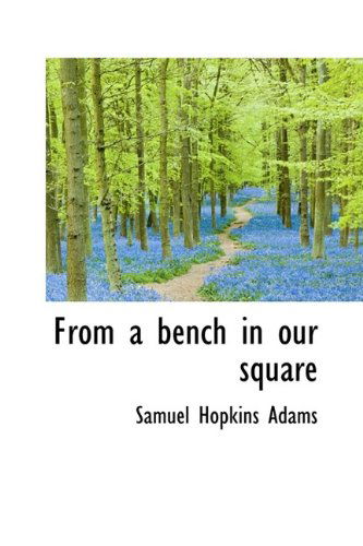 Cover for Samuel Hopkins Adams · From a Bench in Our Square (Hardcover Book) (2009)