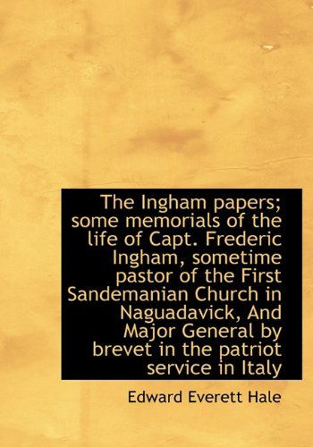 Cover for Edward Everett Hale · The Ingham Papers; Some Memorials of the Life of Capt. Frederic Ingham, Sometime Pastor of the First (Hardcover Book) (2009)