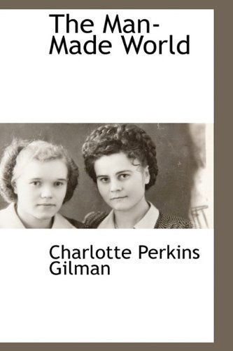 Cover for Charlotte Perkins Gilman · The Man-made World (Hardcover Book) (2009)