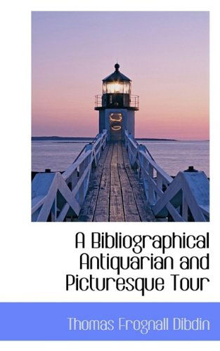 Cover for Thomas Frognall Dibdin · A Bibliographical Antiquarian and Picturesque Tour (Paperback Book) (2009)