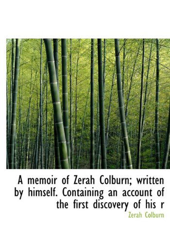 Cover for Zerah Colburn · A Memoir of Zerah Colburn; Written by Himself. Containing an Account of the First Discovery of His R (Hardcover Book) (2009)