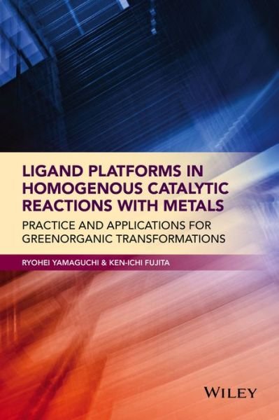 Cover for Ryohei Yamaguchi · Ligand Platforms in Homogenous Catalytic Reactions with Metals: Practice and Applications for Green Organic Transformations (Innbunden bok) (2015)
