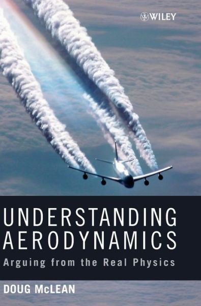 Cover for McLean, Doug (University of California at Riverside; Princeton University) · Understanding Aerodynamics: Arguing from the Real Physics - Aerospace Series (Hardcover Book) (2012)