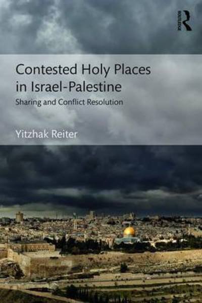 Cover for Yitzhak Reiter · Contested Holy Places in Israel–Palestine: Sharing and Conflict Resolution (Paperback Bog) (2017)