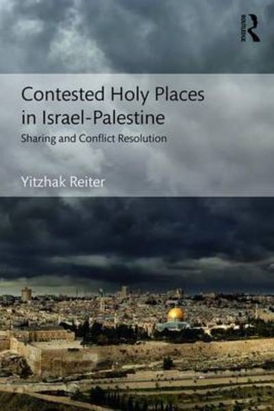 Cover for Yitzhak Reiter · Contested Holy Places in Israel–Palestine: Sharing and Conflict Resolution (Taschenbuch) (2017)