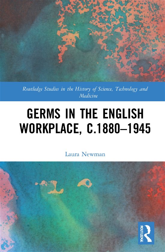 Cover for Newman, Laura (King’s College London, UK) · Germs in the English Workplace, c.1880–1945 - Routledge Studies in the History of Science, Technology and Medicine (Inbunden Bok) (2021)
