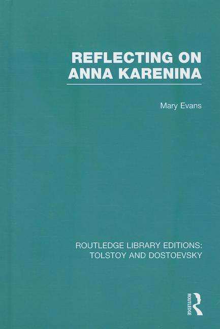 Cover for Mary Evans · Reflecting on Anna Karenina - Routledge Library Editions: Tolstoy and Dostoevsky (Hardcover Book) (2014)