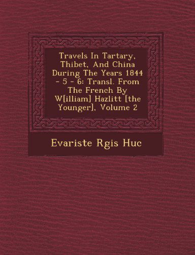 Cover for Evariste Rgis Huc · Travels in Tartary, Thibet, and China During the Years 1844 - 5 - 6: Transl. from the French by W[illiam] Hazlitt [the Younger], Volume 2 (Paperback Book) (2012)