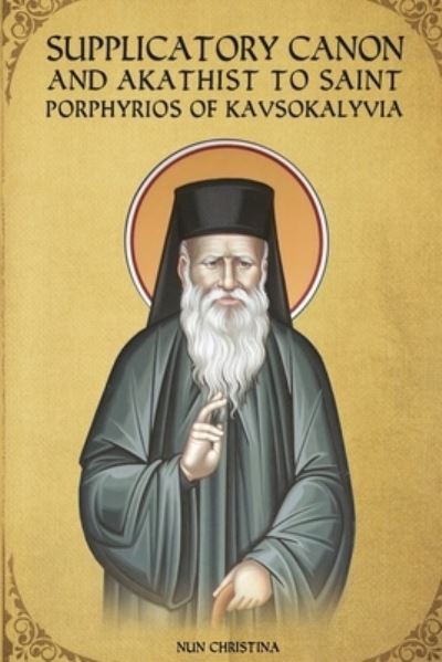 Cover for St George Monastery · Supplicatory Canon and Akathist to Saint Porphyrios of Kavsokalyvia (Paperback Book) (2021)