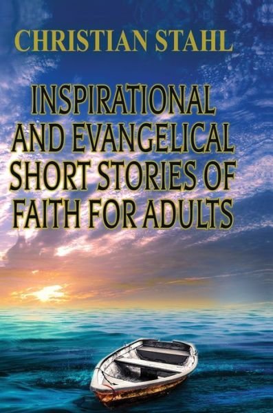 Cover for Christian Stahl · Inspirational and Evangelical Short Stories of Faith for Adults (Book) (2021)