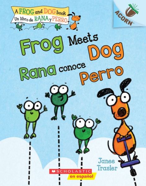 Cover for Janee Trasler · Frog Meets Dog / Rana conoce Perro (Scholastic Bilingual): Un libro de la serie Acorn - Frog and Dog (Paperback Book) (2020)