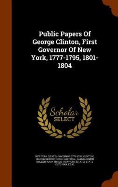 Cover for George Clinton · Public Papers Of George Clinton, First Governor Of New York, 1777-1795, 1801-1804 (Gebundenes Buch) (2015)