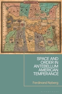 Cover for Nyberg, Ferdinand (Eberhard Karls University of Tubingen, Germany) · Space and Order in Antebellum American Temperance (Hardcover Book) (2024)