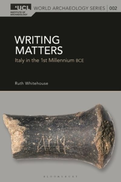 Writing Matters: Italy in the First Millennium BCE - UCL World Archaeology Series - Professor Ruth Whitehouse - Books - Bloomsbury Publishing PLC - 9781350412514 - October 3, 2024