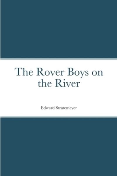 Cover for Edward Stratemeyer · Rover Boys on the River (Bok) (2022)