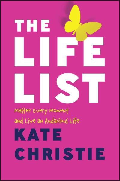 Cover for Kate Christie · The Life List: The #1 Award Winner: Master Every Moment and Live an Audacious Life (Paperback Book) (2023)