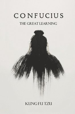 Confucius the Great Learning - James Legge - Books - FB &c Ltd - 9781396317514 - May 27, 2024